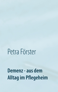 Vorderes Coverbild Demenz - aus dem Alltag im Pflegeheim