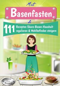 Vorderes Coverbild Mit Basenfasten & 111 Rezepten Säure-Basen-Haushalt regulieren & Wohlbefinden steigern