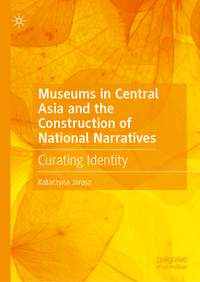 Vorderes Coverbild Museums in Central Asia and the Construction of National Narratives