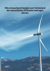 Vorderes Coverbild Wie erneuerbare Energien zum Vorbestand der menschlichen Zivilisation beitragen können