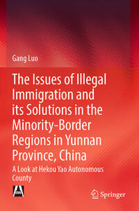 Vorderes Coverbild The Issues of Illegal Immigration and its Solutions in the Minority-Border Regions in Yunnan Province, China