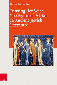 Vorderes Coverbild Denying Her Voice: The Figure of Miriam in Ancient Jewish Literature