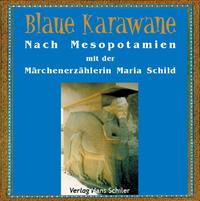 Vorderes Coverbild Blaue Karawane / Nach Mesopotamien mit der Märchenerzählerin Maria Schild