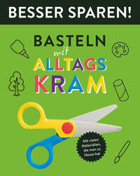 Vorderes Coverbild Basteln mit Alltagskram • Besser Sparen!