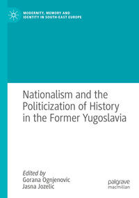 Vorderes Coverbild Nationalism and the Politicization of History in the Former Yugoslavia