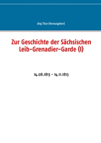 Vorderes Coverbild Zur Geschichte der Sächsischen Leib-Grenadier-Garde (I)