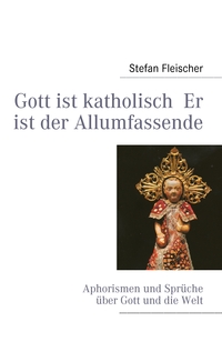 Vorderes Coverbild Gott ist katholisch Er ist der Allumfassende