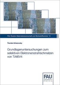 Vorderes Coverbild Grundlagenuntersuchungen zum selektiven Elektronenstrahlschmelzen von TiAl6V4