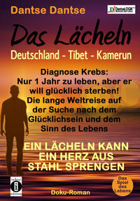 Vorderes Coverbild Das Lächeln: Deutschland - Tibet - Kamerun. Diagnose Krebs: Nur 1 Jahr zu leben, aber er will glücklich sterben! Die lange Weltreise auf der Suche nach dem Glücklichsein und dem Sinn des Lebens