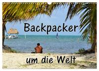 Vorderes Coverbild Backpacker um die Welt (Wandkalender 2025 DIN A3 quer), CALVENDO Monatskalender