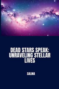 Vorderes Coverbild Dead Stars Speak: Unraveling Stellar Lives