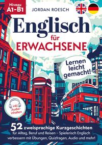 Vorderes Coverbild Englisch für Erwachsene – Lernen leicht gemacht! 52 zweisprachige Kurzgeschichten für Alltag, Beruf und Reisen – Spielerisch Englisch verbessern mit Übungen, Quizfragen, Audio und mehr!