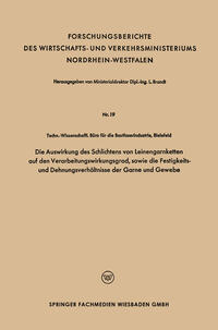 Vorderes Coverbild Die Auswirkung des Schlichtens von Leinengarnketten auf den Verarbeitungswirkungsgrad, sowie die Festigkeits- und Dehnungsverhältnisse der Garne und Gewebe