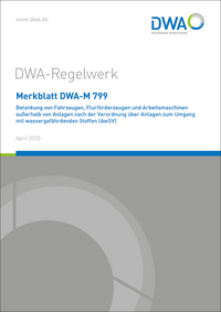 Vorderes Coverbild Merkblatt DWA-M 799 Betankung von Fahrzeugen, Flurförderzeugen und Arbeitsmaschinen außerhalb von Anlagen nach der Verordnung über Anlagen zum Umgang mit wassergefährdenden Stoffen (AwSV)