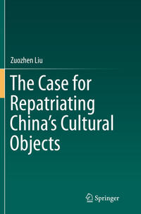 Vorderes Coverbild The Case for Repatriating China’s Cultural Objects