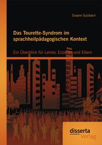 Vorderes Coverbild Das Tourette-Syndrom im sprachheilpädagogischen Kontext: Ein Überblick für Lehrer, Erzieher und Eltern