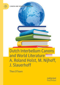 Vorderes Coverbild Dutch Interbellum Canons and World Literature A. Roland Holst, M. Nijhoff, J. Slauerhoff