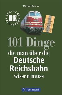 Vorderes Coverbild 101 Dinge, die man über die Deutsche Reichsbahn wissen muss
