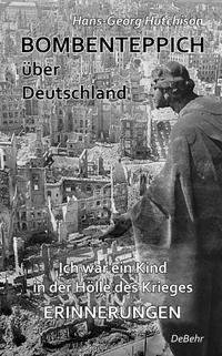 Vorderes Coverbild Bombenteppich über Deutschland - Ich war ein Kind in der Hölle des Krieges - Erinnerungen