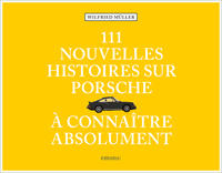 Vorderes Coverbild 111 nouvelles Histoires sur Porsche à connaître absolument