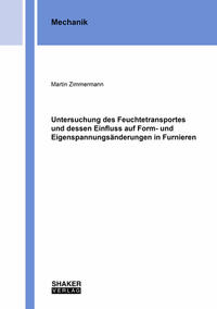 Vorderes Coverbild Untersuchung des Feuchtetransportes und dessen Einfluss auf Form- und Eigenspannungsänderungen in Furnieren