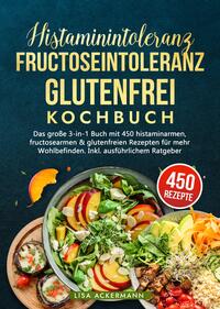 Vorderes Coverbild Histaminintoleranz, Fructoseintoleranz und Glutenfrei Kochbuch