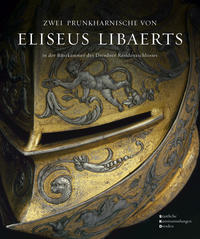 Vorderes Coverbild Triumph und Begehr. Prunkharnische des flämischen Goldschmieds Eliseus Libaerts im Dienste fürstlicher Selbstdarstellung