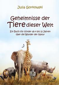 Vorderes Coverbild Geheimnisse der Tiere dieser Welt - Ein Buch für Kinder ab 4 bis 12 Jahren über die Wunder der Natur