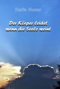 Vorderes Coverbild Der Körper leidet wenn die Seele weint