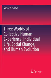 Vorderes Coverbild Three Worlds of Collective Human Experience: Individual Life, Social Change, and Human Evolution