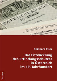 Vorderes Coverbild Die Entwicklung des Erfindungsschutzes in Österreich im 19. Jahrhundert