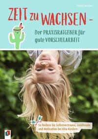 Vorderes Coverbild Zeit zu wachsen - Der Praxisratgeber für gute Vorschularbeit