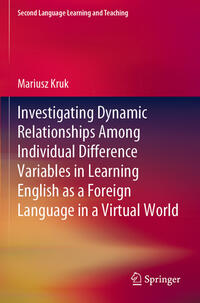 Vorderes Coverbild Investigating Dynamic Relationships Among Individual Difference Variables in Learning English as a Foreign Language in a Virtual World