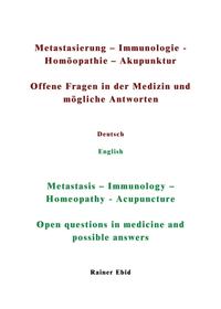 Vorderes Coverbild Metastasierung-Immunologie-Homöopathie-Akupunktur Offene Fragen in der Medizin und mögliche Antworten Deutsch English Metastasis-Immunology-Homeopathy-Acupuncuture Open questions in medicine and possible answers