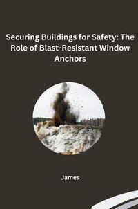 Vorderes Coverbild Securing Buildings for Safety: The Role of Blast-Resistant Window Anchors
