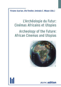 Vorderes Coverbild L’Archéologie du Futur: Cinémas Africains et Utopies / Archeology of the Future: African Cinemas and Utopias