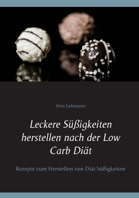 Vorderes Coverbild Leckere Süßigkeiten herstellen nach der Low Carb Diät