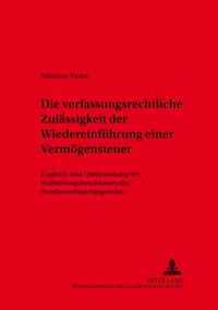 Vorderes Coverbild Die verfassungsrechtliche Zulässigkeit der Wiedereinführung einer Vermögensteuer