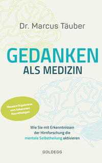 Vorderes Coverbild Gedanken als Medizin. Wie Sie mit Erkenntnissen der Hirnforschung die mentale Selbstheilung aktivieren. Hilfe zur Selbsthilfe mit Erkenntnissen aus Wissenschaft & Mentaltraining