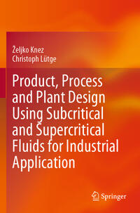 Vorderes Coverbild Product, Process and Plant Design Using Subcritical and Supercritical Fluids for Industrial Application