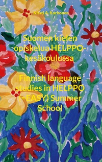 Vorderes Coverbild Suomen kielen opiskelua HELPPO-kesäkoulussa Finnish language studies in HELPPO (=EASY) Summer School