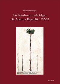 Vorderes Coverbild Freiheitsbaum und Galgen. Die Mainzer Republik 1792/93