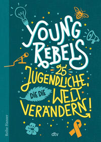 Vorderes Coverbild Young Rebels 25 Jugendliche, die die Welt verändern