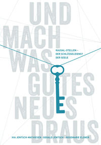Vorderes Coverbild Und mach was Gutes Neues draus: Kausal-Stellen - Der Schlüsseldienst der Seele