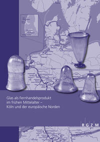 Vorderes Coverbild Glas als Fernhandelsprodukt im frühen Mittelalter – Köln und der europäische Norden