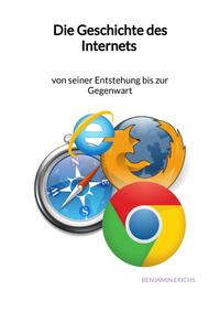 Vorderes Coverbild Die Geschichte des Internets - von seiner Entstehung bis zur Gegenwart