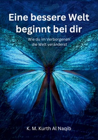Vorderes Coverbild Eine bessere Welt beginnt bei dir - Wie du im Verborgenen die Welt veränderst