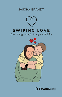 Vorderes Coverbild Swiping Love: Wie du in der Welt von Likes und Matches echte Verbindungen findest
