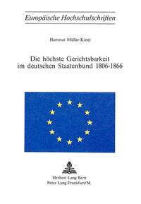 Vorderes Coverbild Die höchste Gerichtsbarkeit im deutschen Staatenbund 1806-1866
