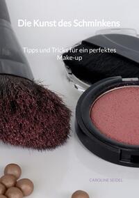 Vorderes Coverbild Die Kunst des Schminkens - Tipps und Tricks für ein perfektes Make-up